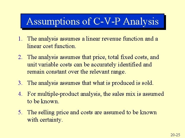 Assumptions of C-V-P Analysis 1. The analysis assumes a linear revenue function and a