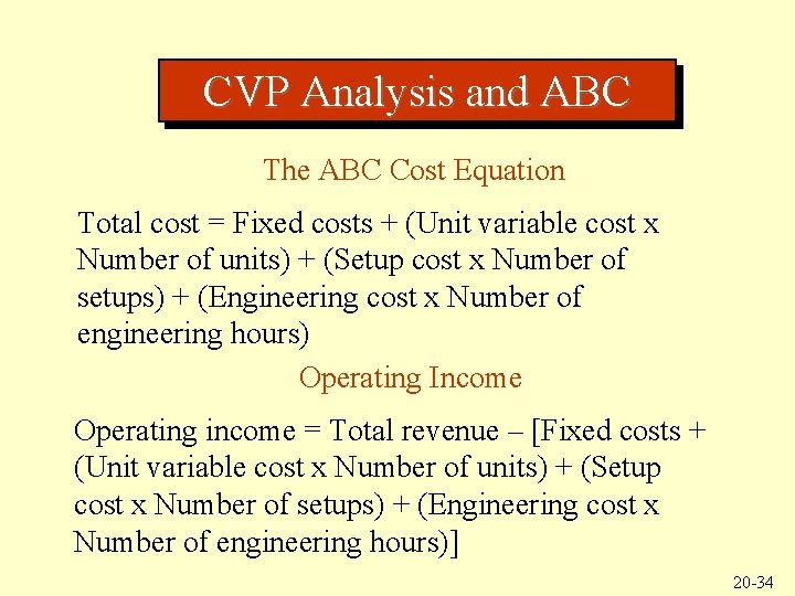 CVP Analysis and ABC The ABC Cost Equation Total cost = Fixed costs +