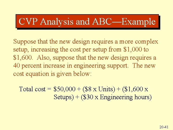 CVP Analysis and ABC—Example Suppose that the new design requires a more complex setup,