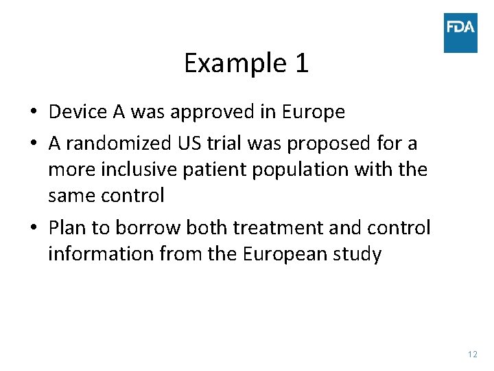 Example 1 • Device A was approved in Europe • A randomized US trial
