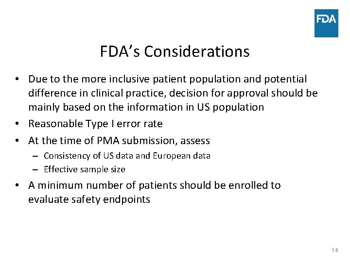 FDA’s Considerations • Due to the more inclusive patient population and potential difference in