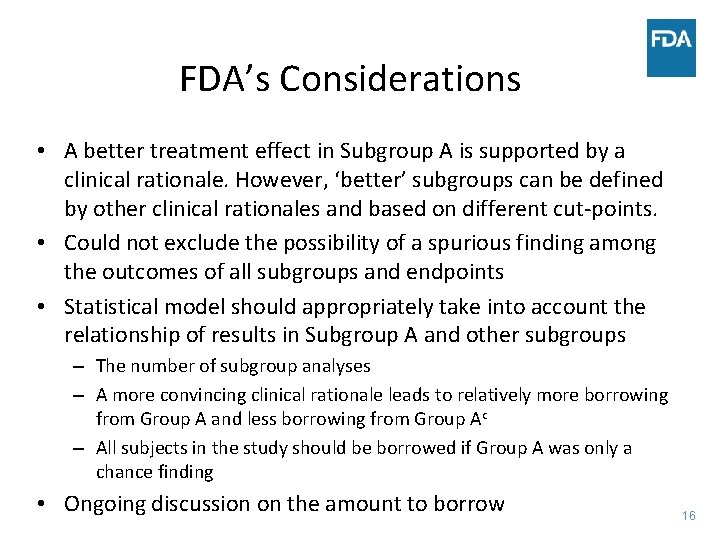 FDA’s Considerations • A better treatment effect in Subgroup A is supported by a