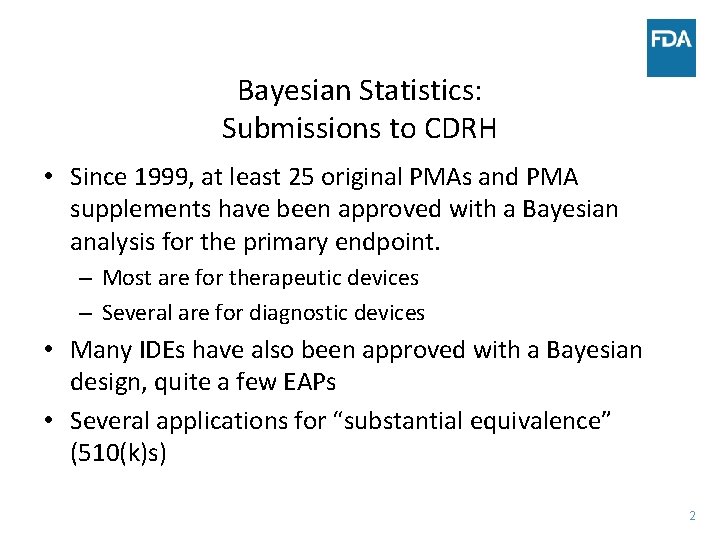 Bayesian Statistics: Submissions to CDRH • Since 1999, at least 25 original PMAs and