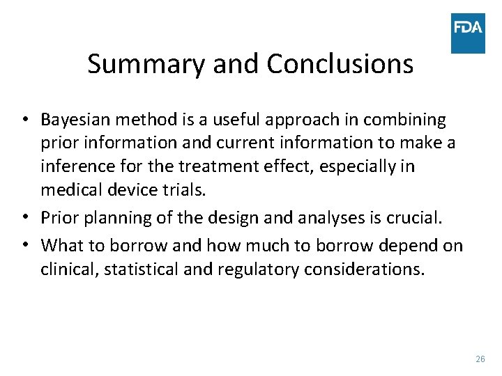 Summary and Conclusions • Bayesian method is a useful approach in combining prior information