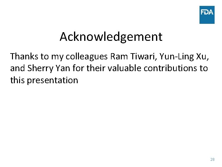 Acknowledgement Thanks to my colleagues Ram Tiwari, Yun-Ling Xu, and Sherry Yan for their
