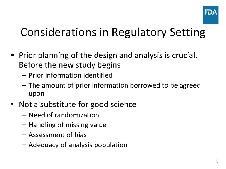 Considerations in Regulatory Setting • Prior planning of the design and analysis is crucial.