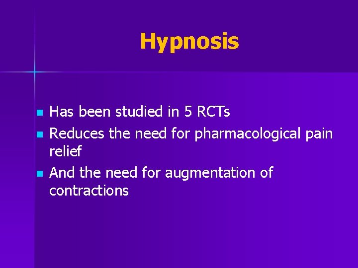 Hypnosis n n n Has been studied in 5 RCTs Reduces the need for