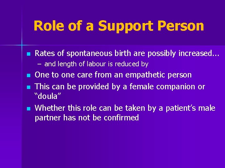 Role of a Support Person n Rates of spontaneous birth are possibly increased. .