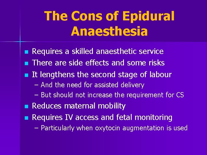 The Cons of Epidural Anaesthesia n n n Requires a skilled anaesthetic service There