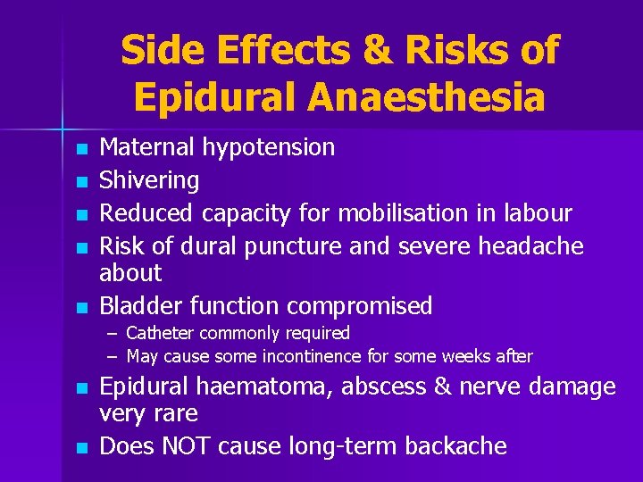 Side Effects & Risks of Epidural Anaesthesia n n n Maternal hypotension Shivering Reduced