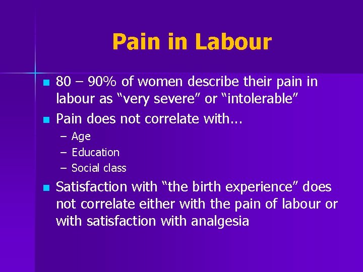 Pain in Labour n n 80 – 90% of women describe their pain in