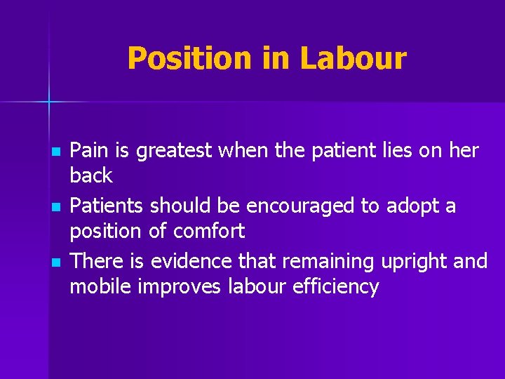 Position in Labour n n n Pain is greatest when the patient lies on
