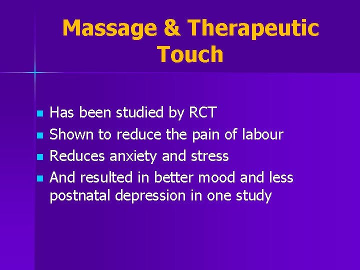 Massage & Therapeutic Touch n n Has been studied by RCT Shown to reduce