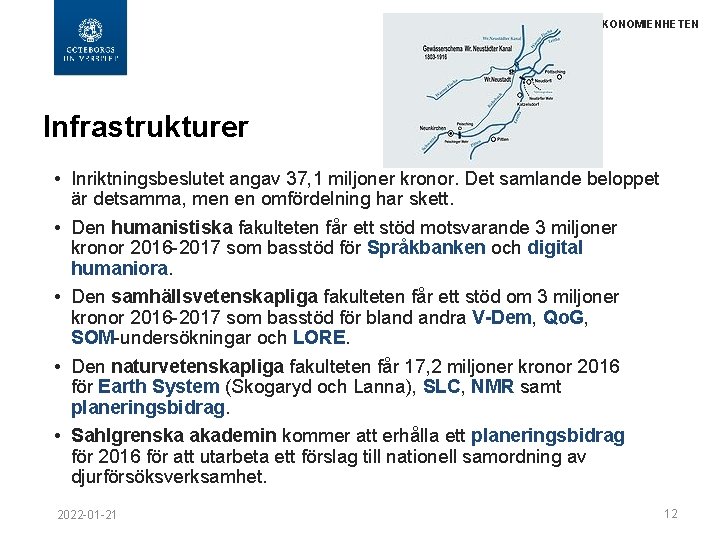 EKONOMIENHETEN Infrastrukturer • Inriktningsbeslutet angav 37, 1 miljoner kronor. Det samlande beloppet är detsamma,