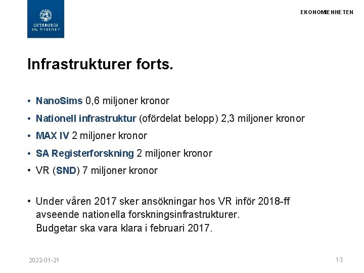 EKONOMIENHETEN Infrastrukturer forts. • Nano. Sims 0, 6 miljoner kronor • Nationell infrastruktur (ofördelat