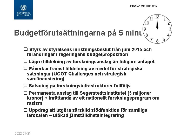 EKONOMIENHETEN Budgetförutsättningarna på 5 minuter q Styrs av styrelsens inriktningsbeslut från juni 2015 och