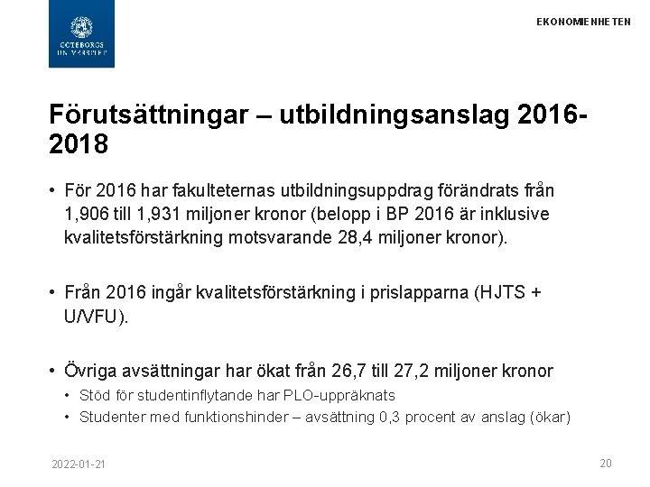 EKONOMIENHETEN Förutsättningar – utbildningsanslag 20162018 • För 2016 har fakulteternas utbildningsuppdrag förändrats från 1,