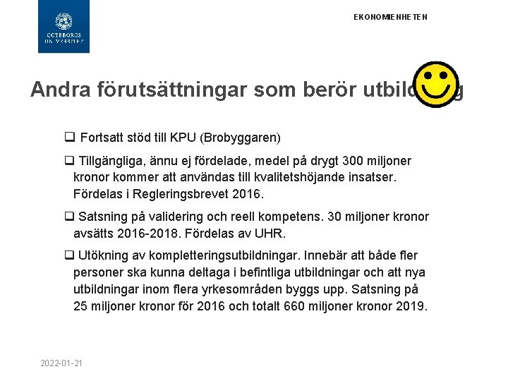 EKONOMIENHETEN Andra förutsättningar som berör utbildning q Fortsatt stöd till KPU (Brobyggaren) q Tillgängliga,