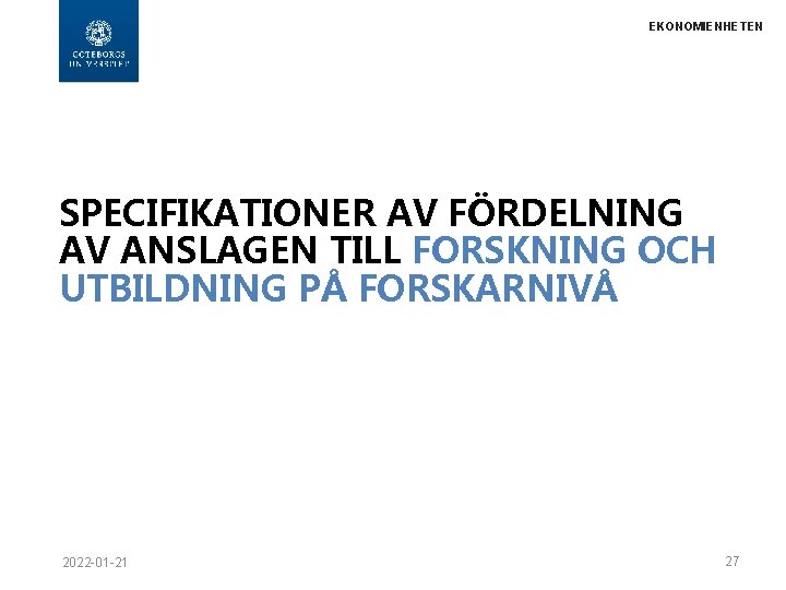 EKONOMIENHETEN SPECIFIKATIONER AV FÖRDELNING AV ANSLAGEN TILL FORSKNING OCH UTBILDNING PÅ FORSKARNIVÅ 2022 -01