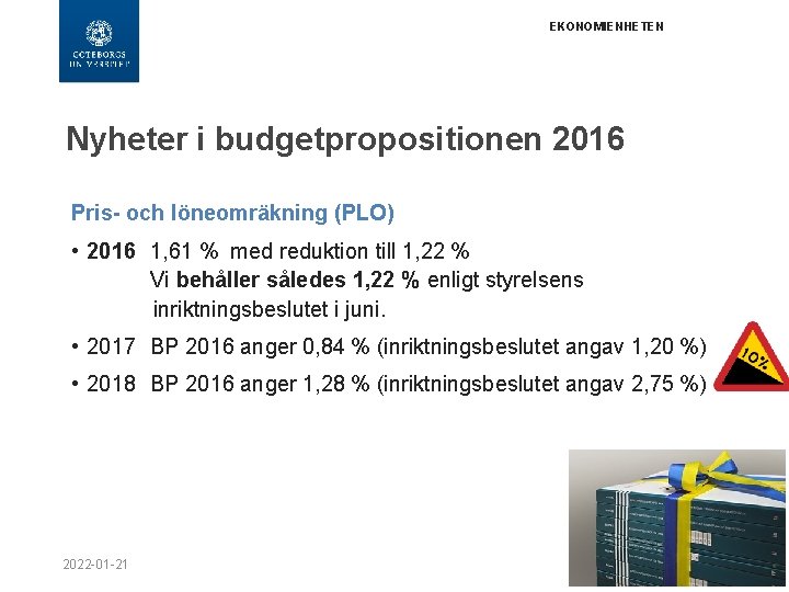 EKONOMIENHETEN Nyheter i budgetpropositionen 2016 Pris- och löneomräkning (PLO) • 2016 1, 61 %