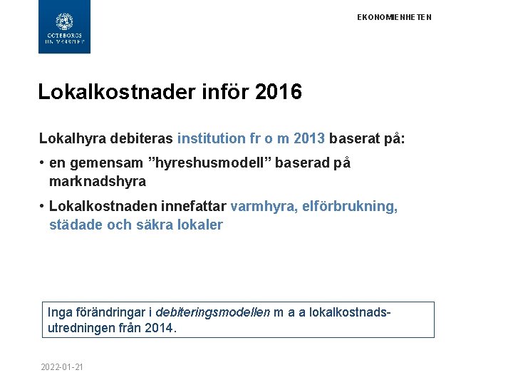 EKONOMIENHETEN Lokalkostnader inför 2016 Lokalhyra debiteras institution fr o m 2013 baserat på: •