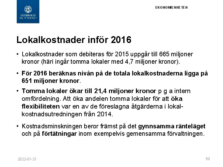 EKONOMIENHETEN Lokalkostnader inför 2016 • Lokalkostnader som debiteras för 2015 uppgår till 665 miljoner