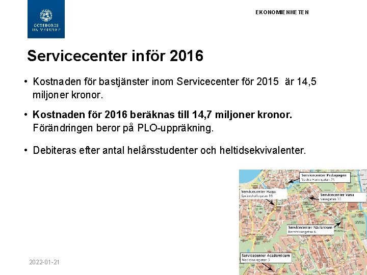 EKONOMIENHETEN Servicecenter inför 2016 • Kostnaden för bastjänster inom Servicecenter för 2015 är 14,