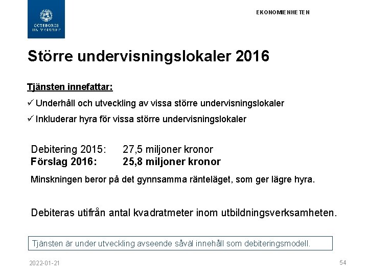 EKONOMIENHETEN Större undervisningslokaler 2016 Tjänsten innefattar: ü Underhåll och utveckling av vissa större undervisningslokaler