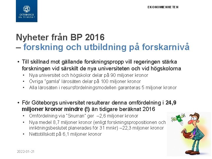 EKONOMIENHETEN Nyheter från BP 2016 – forskning och utbildning på forskarnivå • Till skillnad