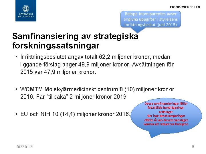 EKONOMIENHETEN Samfinansiering av strategiska forskningssatsningar • Inriktningsbeslutet angav totalt 62, 2 miljoner kronor, medan