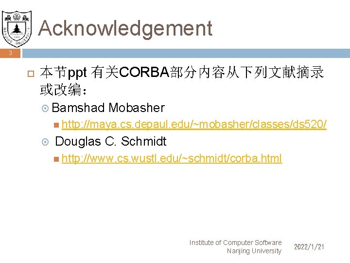 Acknowledgement 3 本节ppt 有关CORBA部分内容从下列文献摘录 或改编： Bamshad Mobasher http: //maya. cs. depaul. edu/~mobasher/classes/ds 520/ Douglas