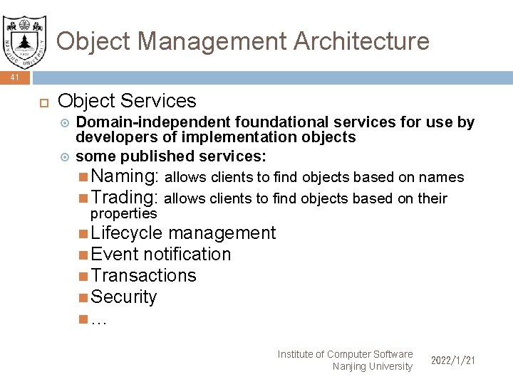 Object Management Architecture 41 Object Services Domain-independent foundational services for use by developers of