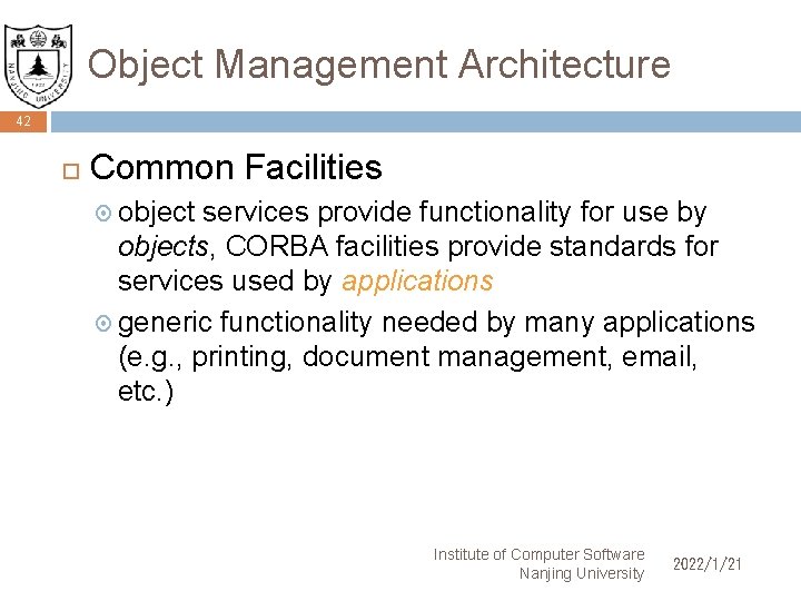 Object Management Architecture 42 Common Facilities object services provide functionality for use by objects,
