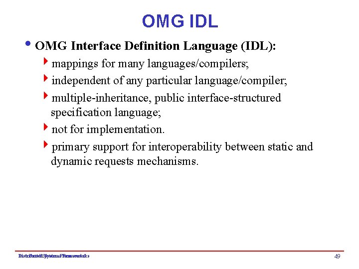 OMG IDL i. OMG Interface Definition Language (IDL): 4 mappings for many languages/compilers; 4