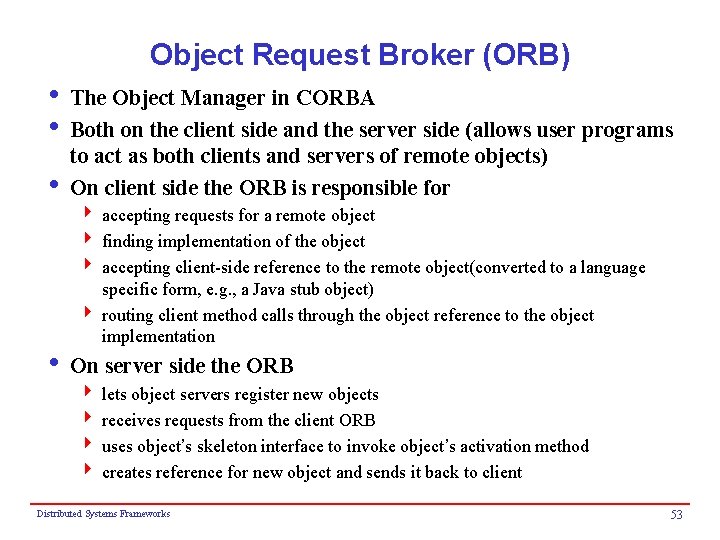 Object Request Broker (ORB) i The Object Manager in CORBA i Both on the