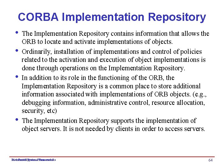 CORBA Implementation Repository i The Implementation Repository contains information that allows the ORB to