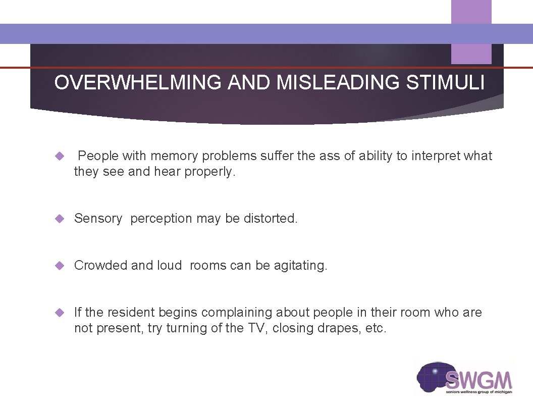 OVERWHELMING AND MISLEADING STIMULI People with memory problems suffer the ass of ability to