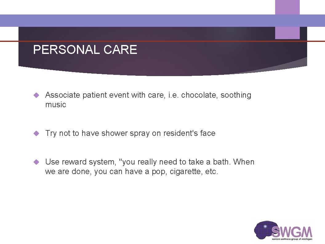 PERSONAL CARE Associate patient event with care, i. e. chocolate, soothing music Try not