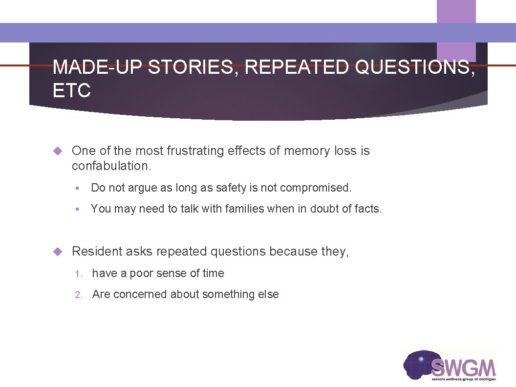 MADE-UP STORIES, REPEATED QUESTIONS, ETC One of the most frustrating effects of memory loss