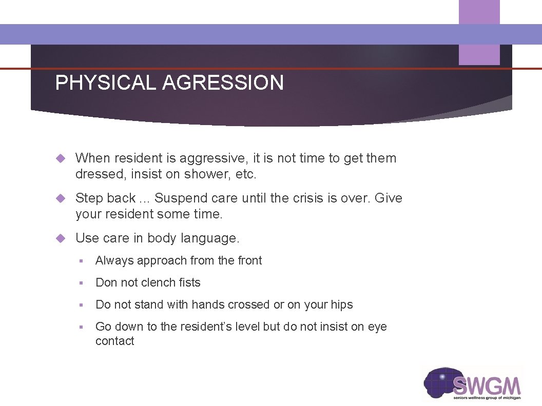 PHYSICAL AGRESSION When resident is aggressive, it is not time to get them dressed,