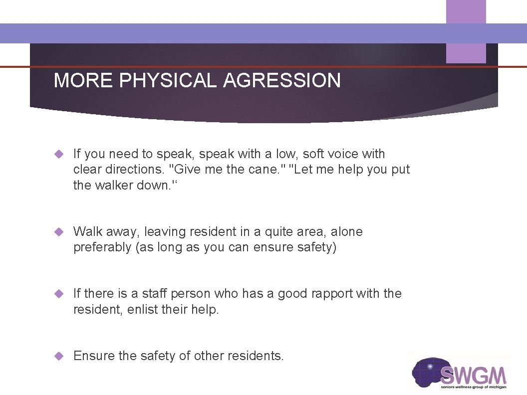 MORE PHYSICAL AGRESSION If you need to speak, speak with a low, soft voice