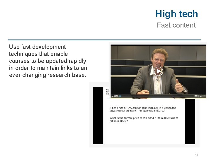 High tech Fast content Use fast development techniques that enable courses to be updated
