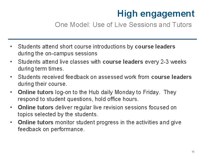 High engagement One Model: Use of Live Sessions and Tutors • Students attend short