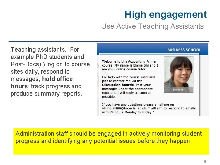High engagement Use Active Teaching Assistants Teaching assistants. For example Ph. D students and