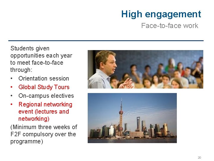 High engagement Face-to-face work Students given opportunities each year to meet face-to-face through: •