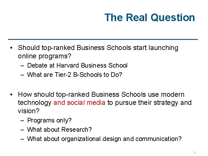 The Real Question • Should top-ranked Business Schools start launching online programs? – Debate