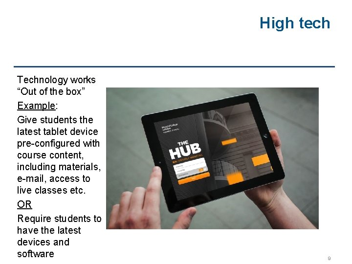 High tech Technology works “Out of the box” Example: Give students the latest tablet
