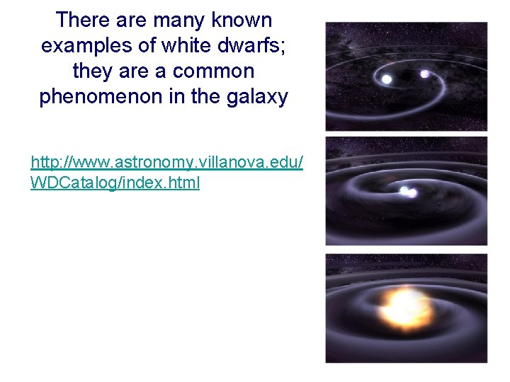 There are many known examples of white dwarfs; they are a common phenomenon in