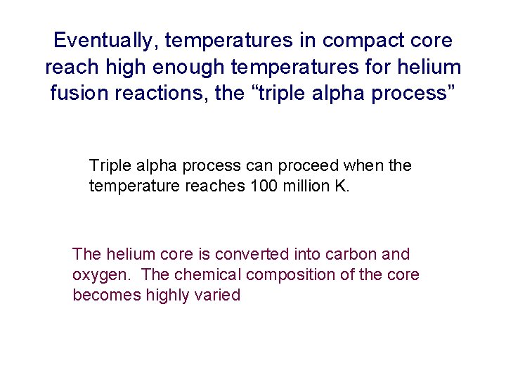 Eventually, temperatures in compact core reach high enough temperatures for helium fusion reactions, the