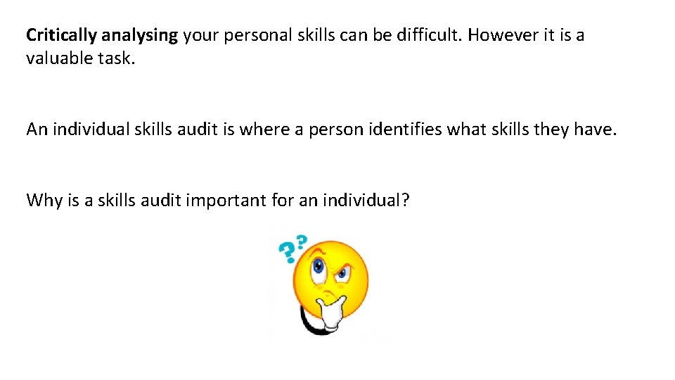 Critically analysing your personal skills can be difficult. However it is a valuable task.